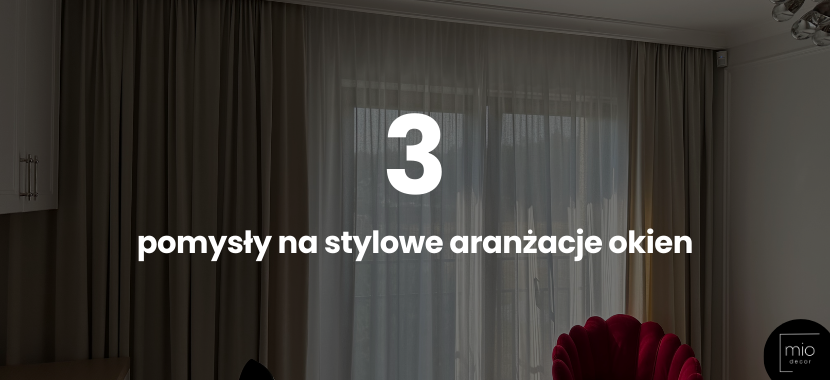 Nowoczesny wystrój okien – 3 pomysły na stylowe aranżacje