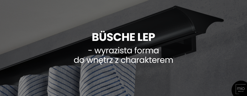 Büsche Lep - wyrazista forma do wnętrz z charakterem