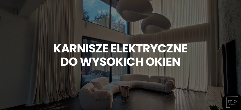 Karnisze elektryczne do wysokich okien - komfort i elegancja w dużej skali