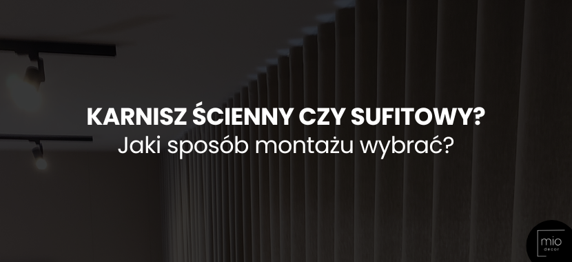 Karnisz ścienny czy sufitowy? Jaki sposób montażu wybrać?