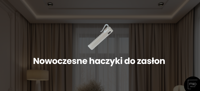 Nie rezygnuj z zasłon! Wybierz nowoczesne haczyki do zasłon Multiflex