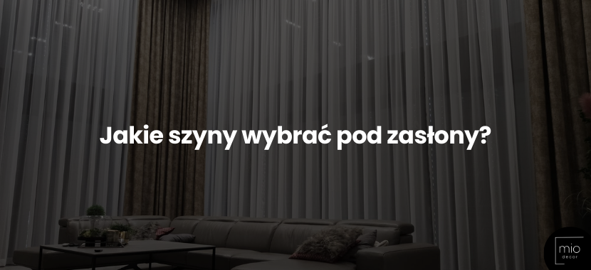 Jakie szyny wybrać pod zasłony? Praktyczny poradnik