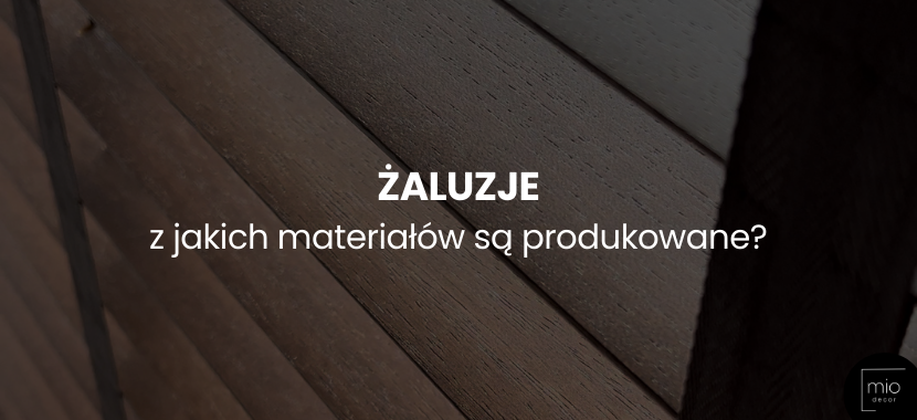 Żaluzje. Z jakich materiałów są produkowane?