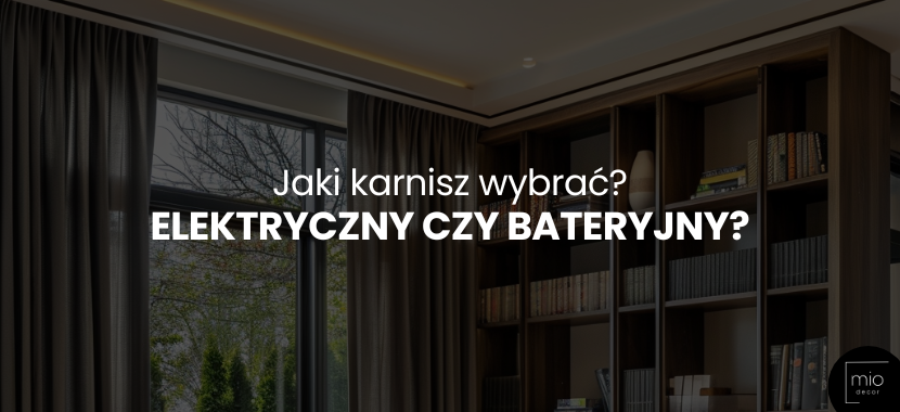 Jaki karnisz wybrać? Elektryczny czy bateryjny?