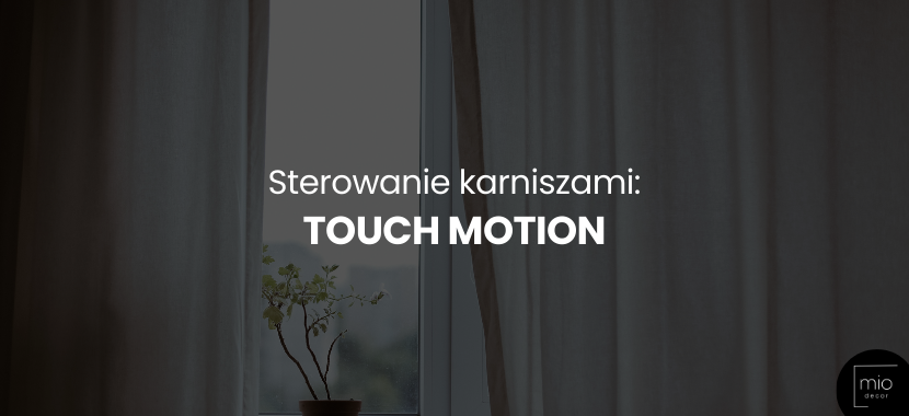 Sterowanie karniszami poprzez "Touch Motion"