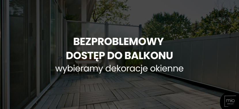 Bezproblemowy dostęp do balkonu: Jakie dekoracje okienne wybrać?