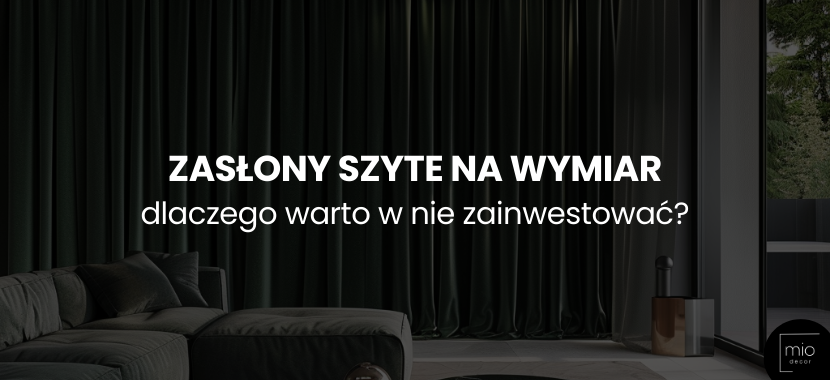 Zasłony szyte na wymiar - dlaczego warto w nie zainwestować?