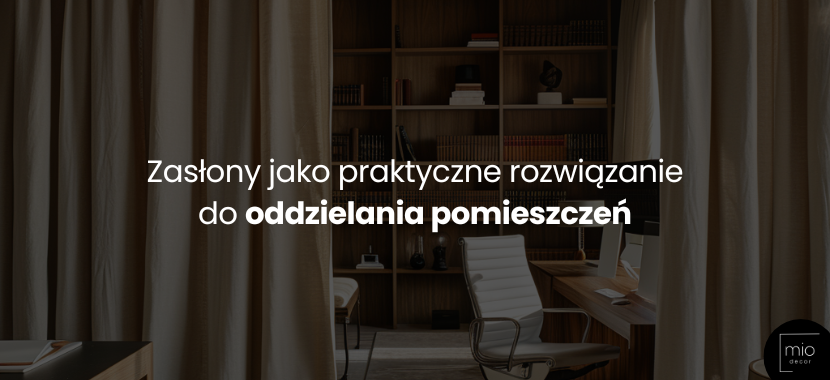Zasłony jako praktyczne rozwiązanie do oddzielania pomieszczeń