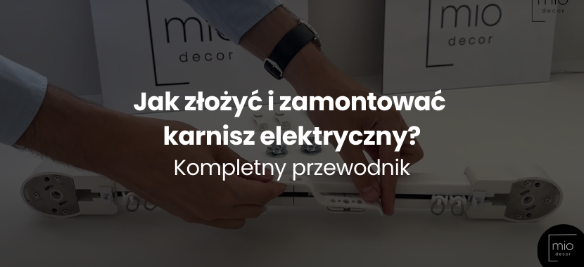 Jak złożyć i zamontować karnisz elektryczny - kompletny przewodnik