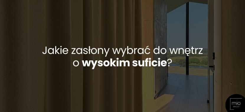 Jakie zasłony wybrać do wnętrz o wysokim suficie?