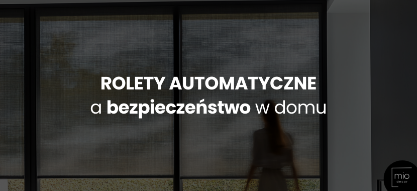 Automatyczne rolety a bezpieczeństwo w domu: Jak technologia może chronić Twój dom?
