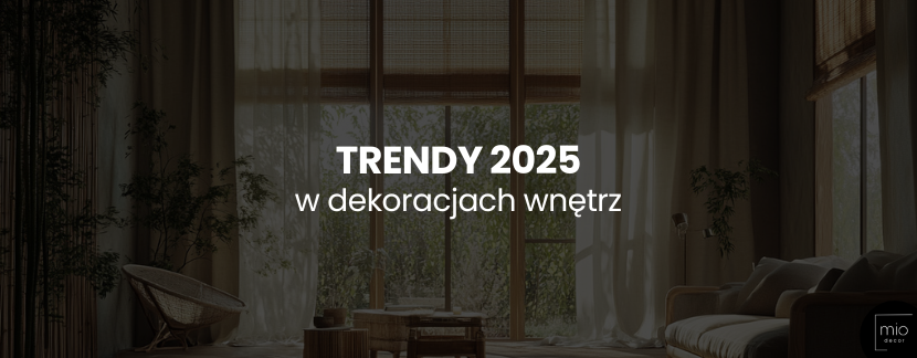 Trendy w dekoracjach wnętrz na 2025 rok – Inspiracje od Mio Decor