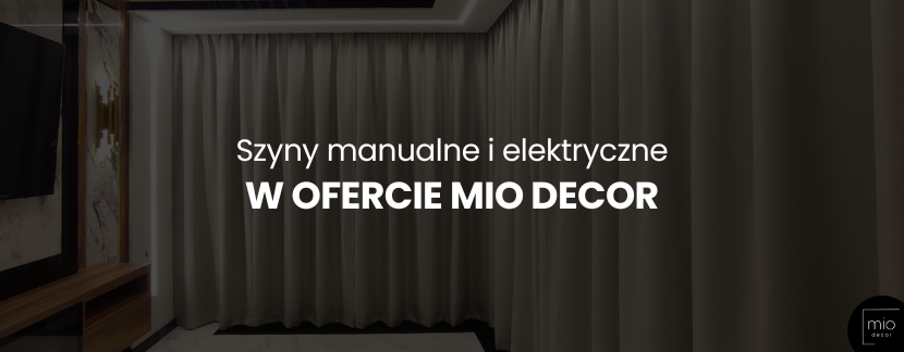 Szyny manualne i elektryczne Mio Decor – technologia i design na miarę nowoczesnych wnętrz