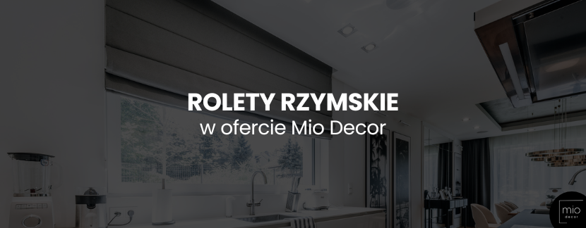 Rolety rzymskie Mio Decor – funkcjonalność i styl na każdą okazję