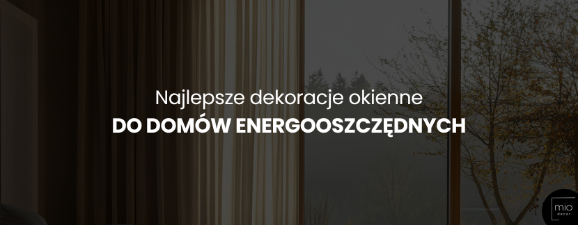 Najlepsze dekoracje okienne do domów energooszczędnych