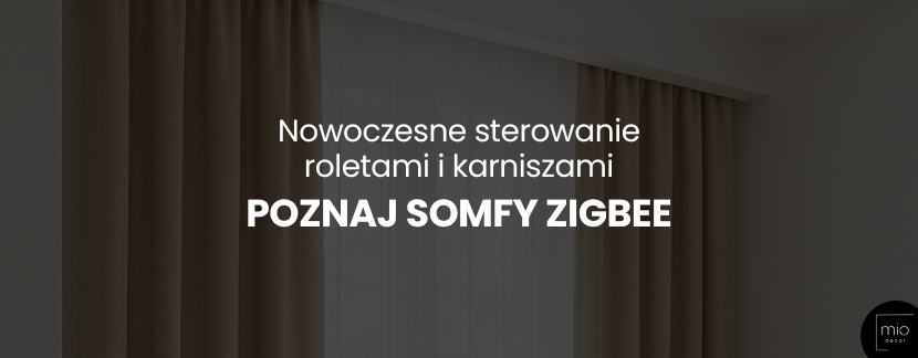 Nowoczesne sterowanie roletami i karniszami – poznaj Somfy Zigbee